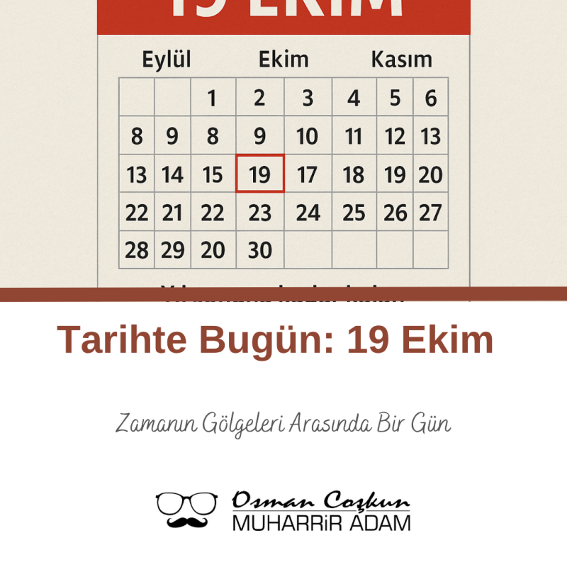 19 Ekim – Zamanın Gölgeleri Arasında Bir Gün