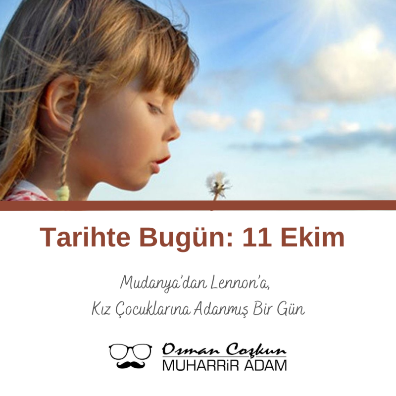 Tarihte Bugün: 11 Ekim – Mudanya’dan Lennon’a, Kız Çocuklarına Adanmış Bir Gün